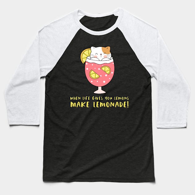 When Life Gives You Lemons Make Lemonade: Cat and Pink Drink Baseball T-Shirt by Gsproductsgs